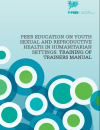 Peer education on youth sexual and reproductive health in humanitarian settings: Training of trainers manual 